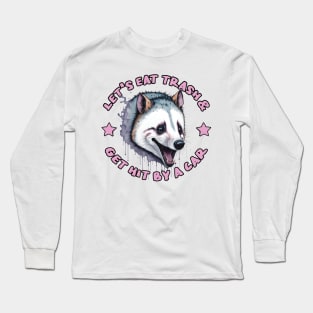 Let's Eat Trash & Get Hit By A Car Long Sleeve T-Shirt